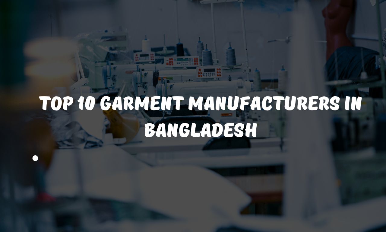 Top 10 Garments Manufacturers in Bangladesh